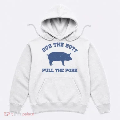 Rub The Butt Pull Pork Hoodie