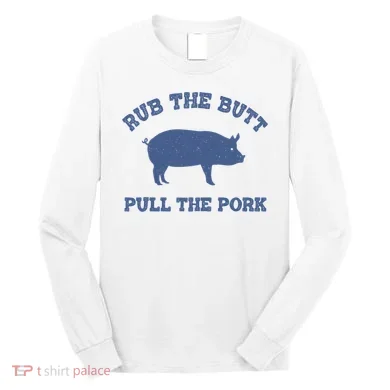 Rub The Butt Pull Pork Long Sleeve Shirt