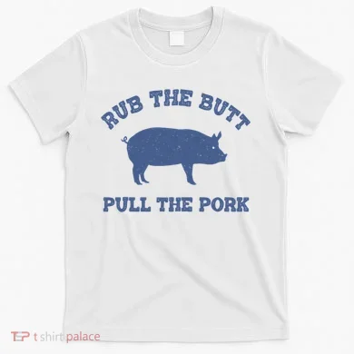 Rub The Butt Pull Pork T-Shirt