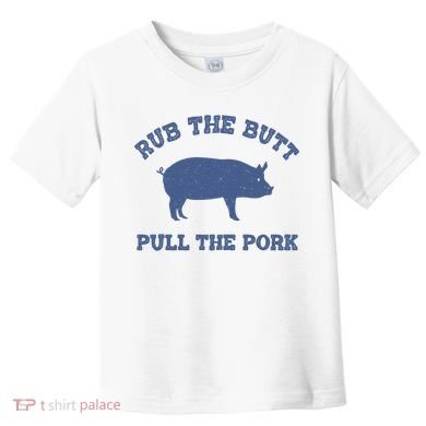 Rub The Butt Pull Pork Toddler T-Shirt