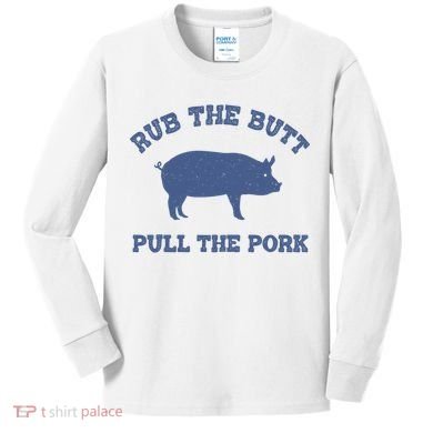 Rub The Butt Pull Pork Kids Long Sleeve Shirt