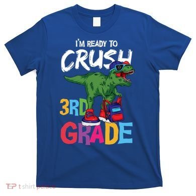 Ready To Crush Third Grade T Rex Cute 3Rd Grade Gift T-Shirt