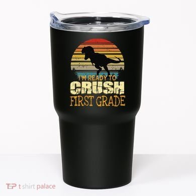 Ready To Crush First Grade 1st Day Of School Dinosaur Gift Tumbler