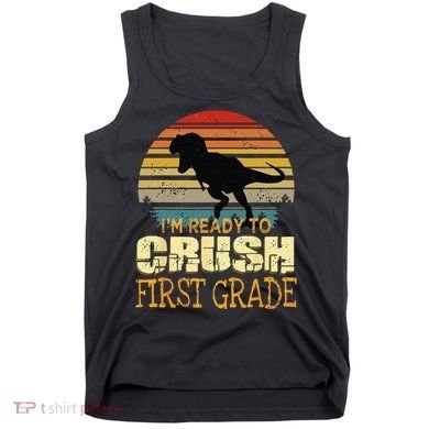 Ready To Crush First Grade 1st Day Of School Dinosaur Gift Tank Top