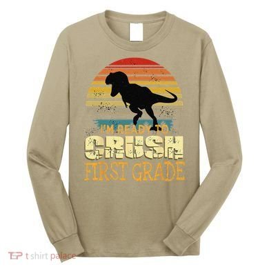 Ready To Crush First Grade 1st Day Of School Dinosaur Gift Long Sleeve Shirt