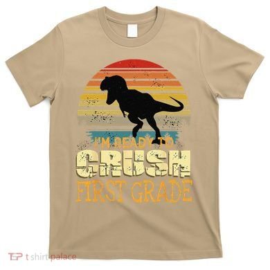 Ready To Crush First Grade 1st Day Of School Dinosaur Gift T-Shirt
