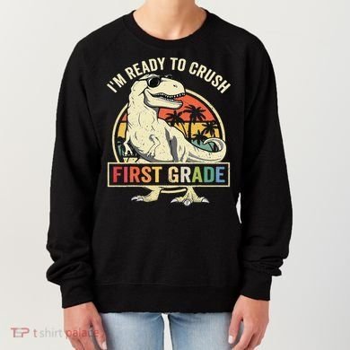 Ready To Crush First Grade 1st Day Of School Dinosaur Women's Sweatshirt