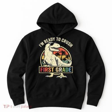 Ready To Crush First Grade 1st Day Of School Dinosaur Hoodie