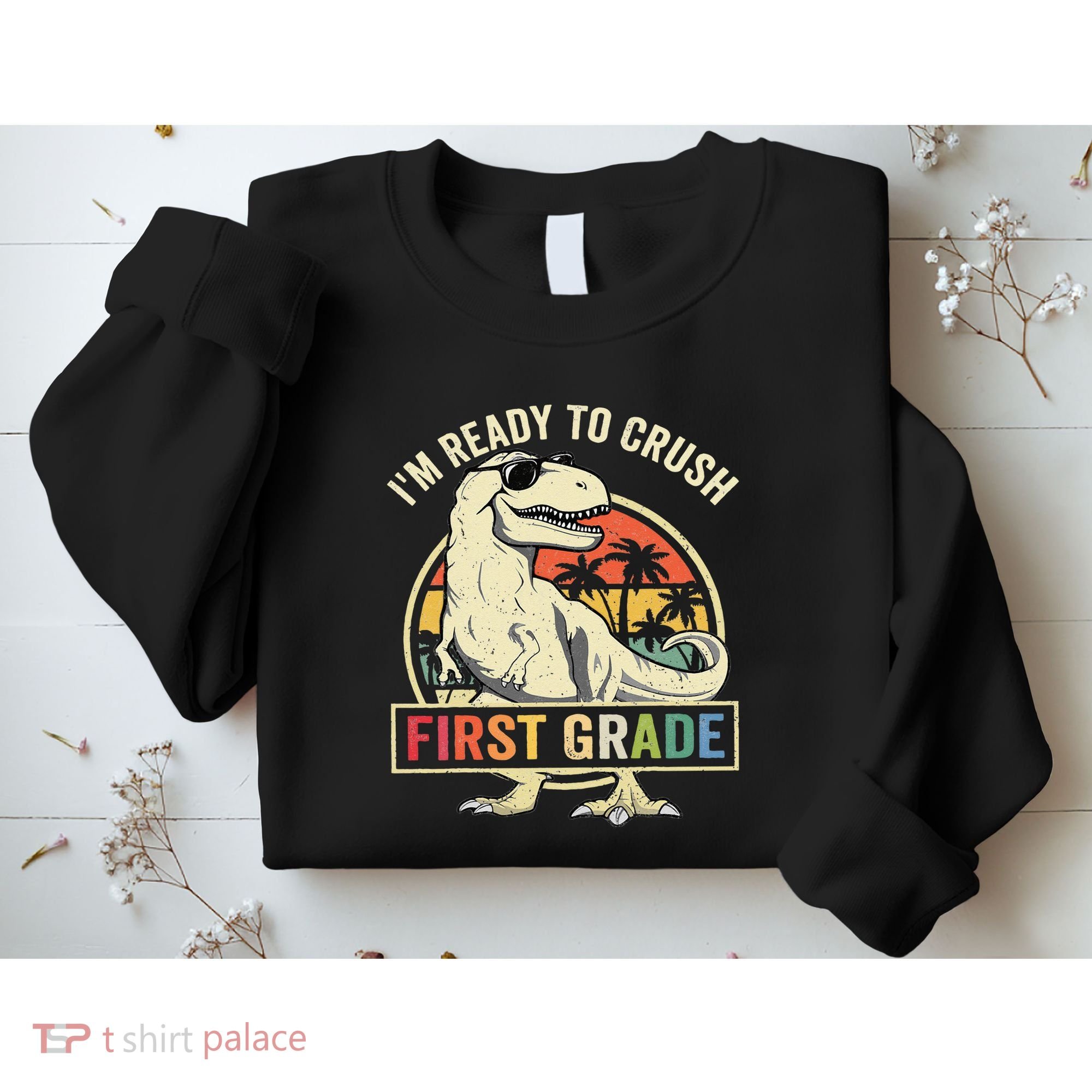 Ready To Crush First Grade 1st Day Of School Dinosaur Sweatshirt