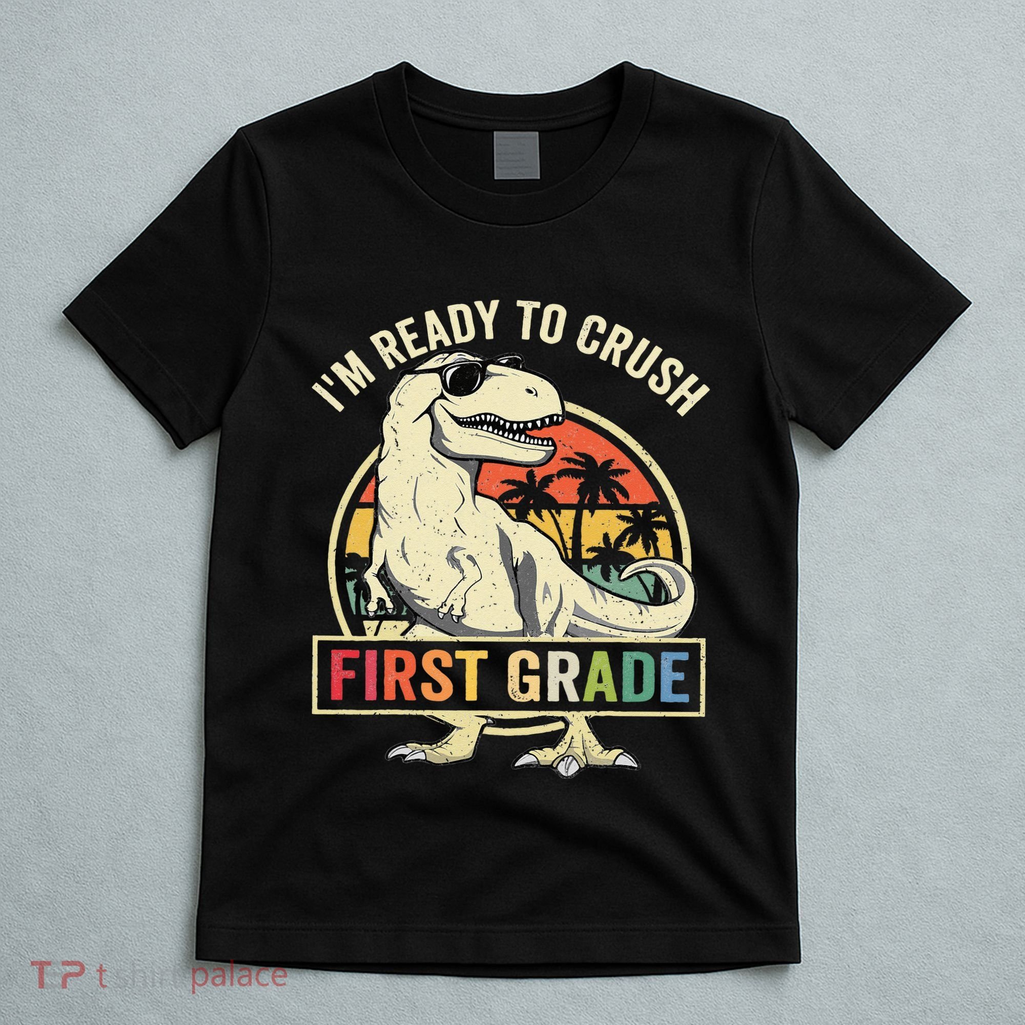 Ready To Crush First Grade 1st Day Of School Dinosaur T-Shirt