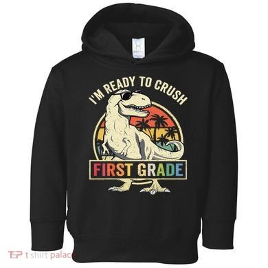 Ready To Crush First Grade 1st Day Of School Dinosaur Toddler Hoodie