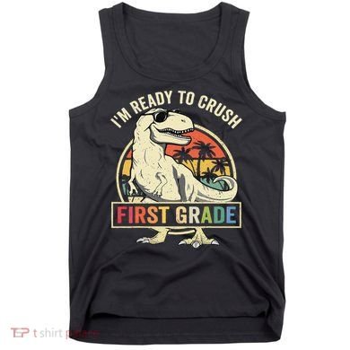 Ready To Crush First Grade 1st Day Of School Dinosaur Tank Top
