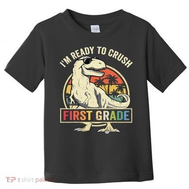 Ready To Crush First Grade 1st Day Of School Dinosaur Toddler T-Shirt
