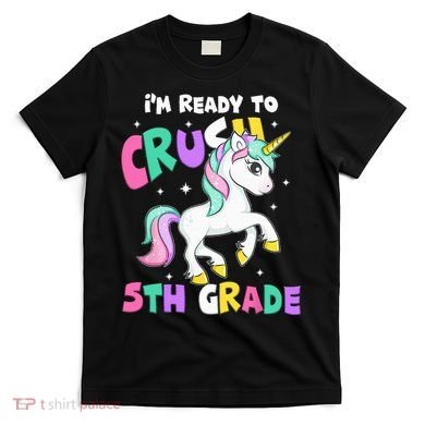 Ready To Crush 5th Grade Unicorn Back To School First Day T-Shirt