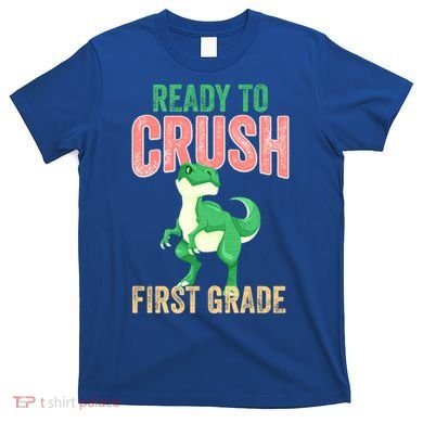 Ready To Crush First Grade TRex Dinosaur Cool Gift T-Shirt
