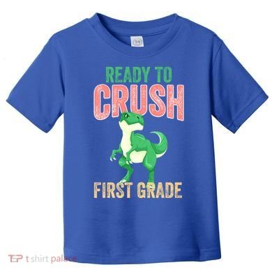 Ready To Crush First Grade TRex Dinosaur Cool Gift Toddler T-Shirt