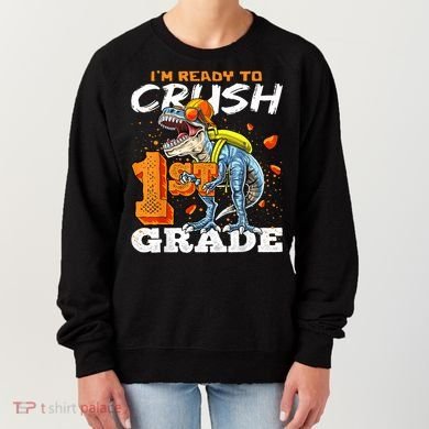 Ready To Crush 1st Grade T Rex Dinosaur Back To School Boy Women's Sweatshirt