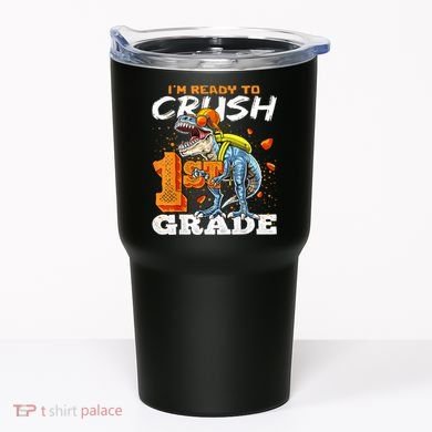 Ready To Crush 1st Grade T Rex Dinosaur Back To School Boy Tumbler