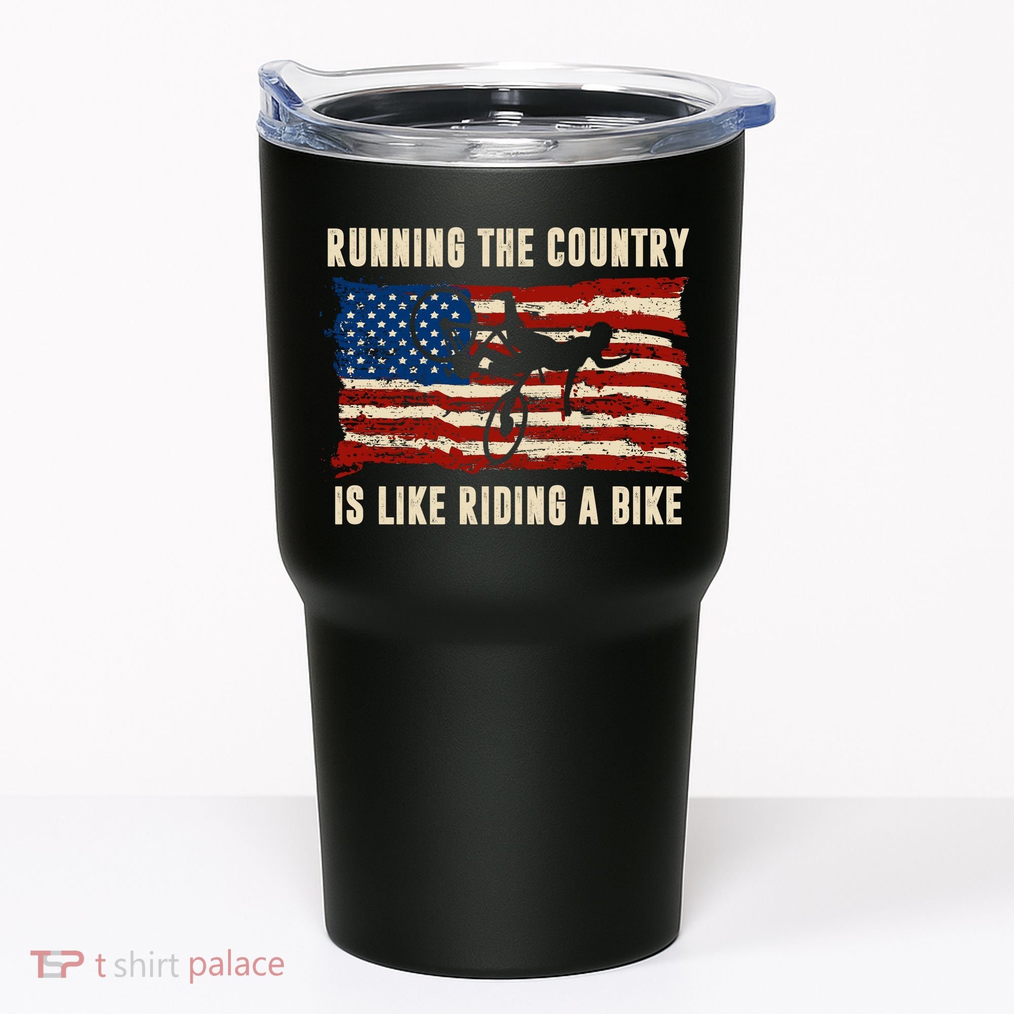 Running The Country Is Like Riding A Bike Tumbler