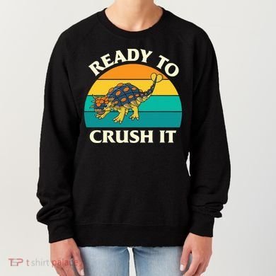 Ready To Crush It Dinosaur Dino Paleontologist Ankylosaurus Women's Sweatshirt