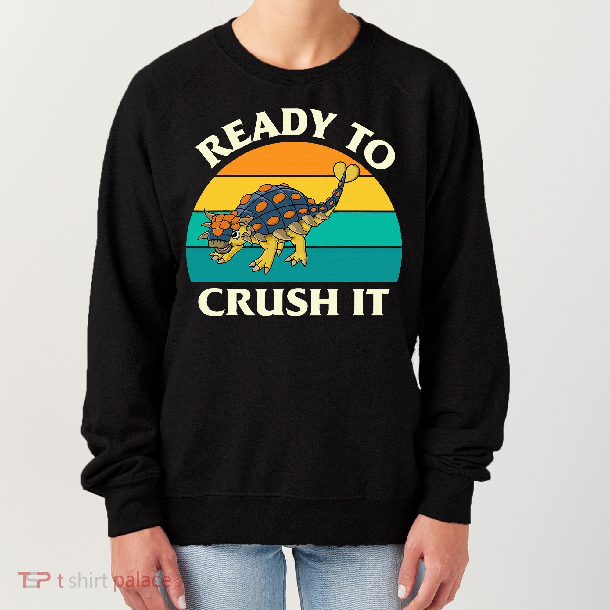 Ready To Crush It Dinosaur Dino Paleontologist Ankylosaurus Women's Sweatshirt