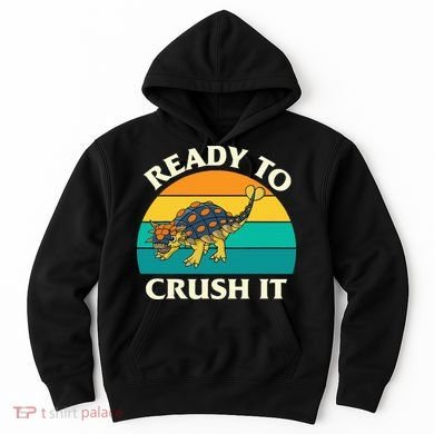Ready To Crush It Dinosaur Dino Paleontologist Ankylosaurus Hoodie