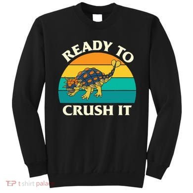 Ready To Crush It Dinosaur Dino Paleontologist Ankylosaurus Sweatshirt