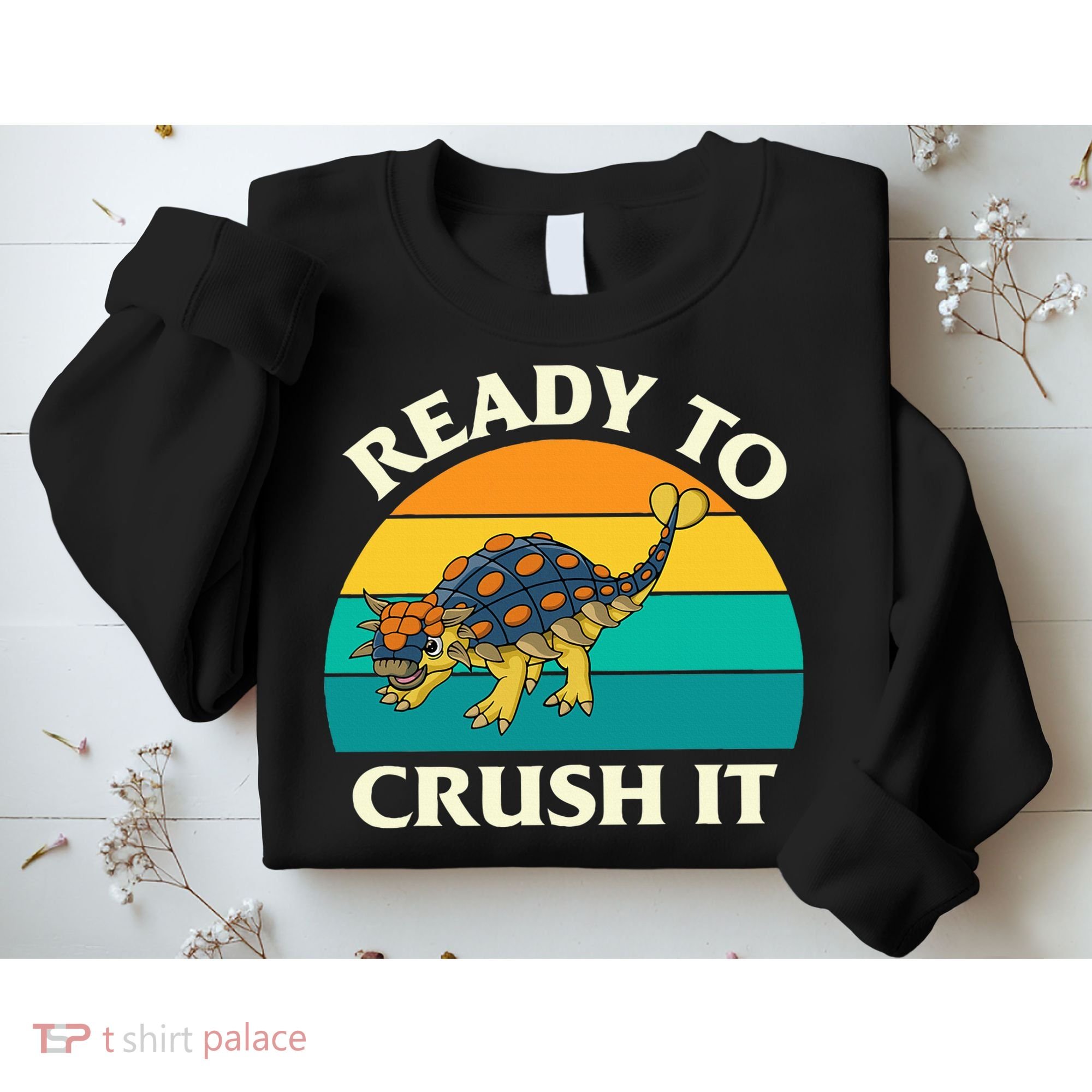 Ready To Crush It Dinosaur Dino Paleontologist Ankylosaurus Sweatshirt