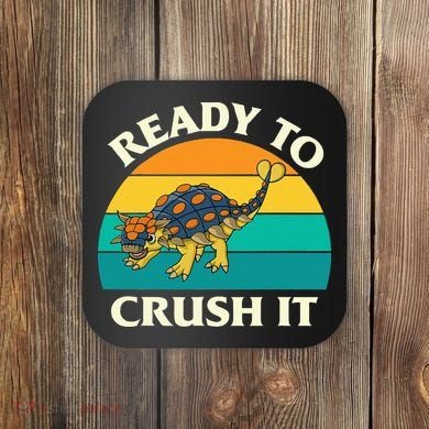 Ready To Crush It Dinosaur Dino Paleontologist Ankylosaurus Coaster