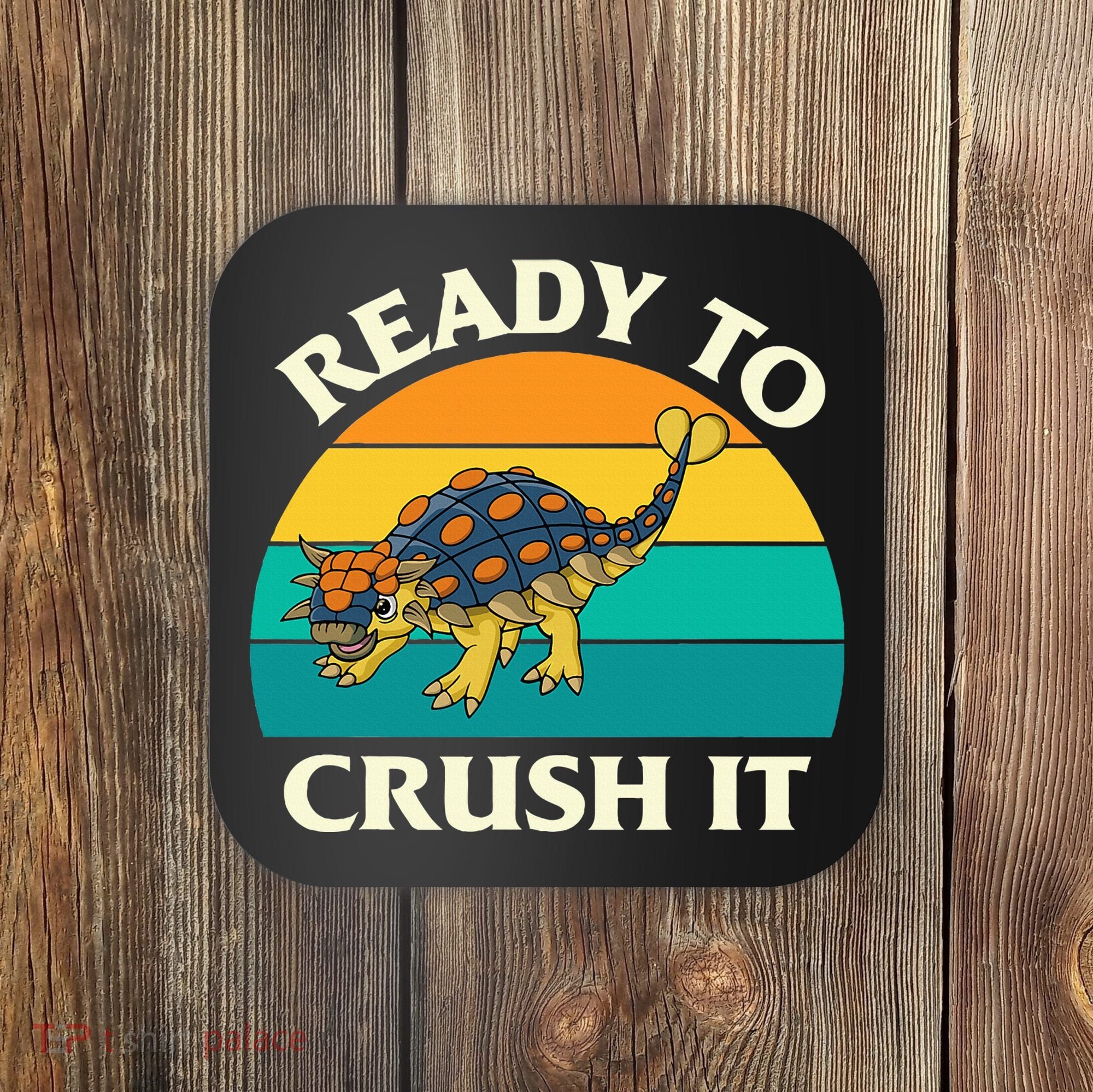Ready To Crush It Dinosaur Dino Paleontologist Ankylosaurus Coaster