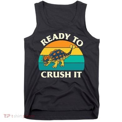 Ready To Crush It Dinosaur Dino Paleontologist Ankylosaurus Tank Top