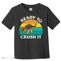 Ready To Crush It Dinosaur Dino Paleontologist Ankylosaurus Toddler T-Shirt thumb 0