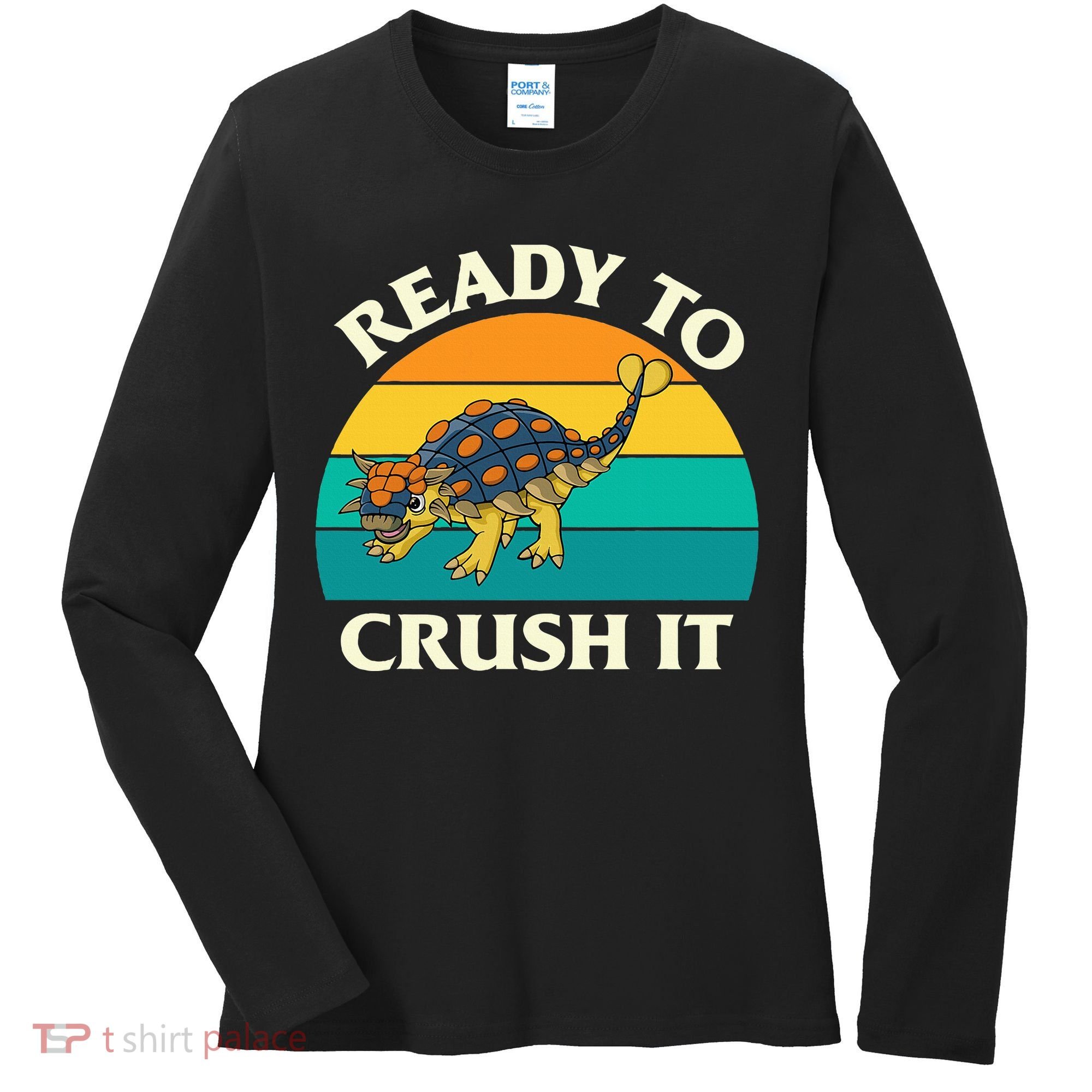 Ready To Crush It Dinosaur Dino Paleontologist Ankylosaurus Women's Long Sleeve Shirt
