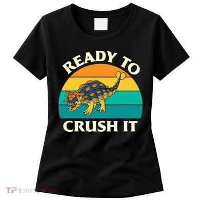 Ready To Crush It Dinosaur Dino Paleontologist Ankylosaurus Women's T-Shirt