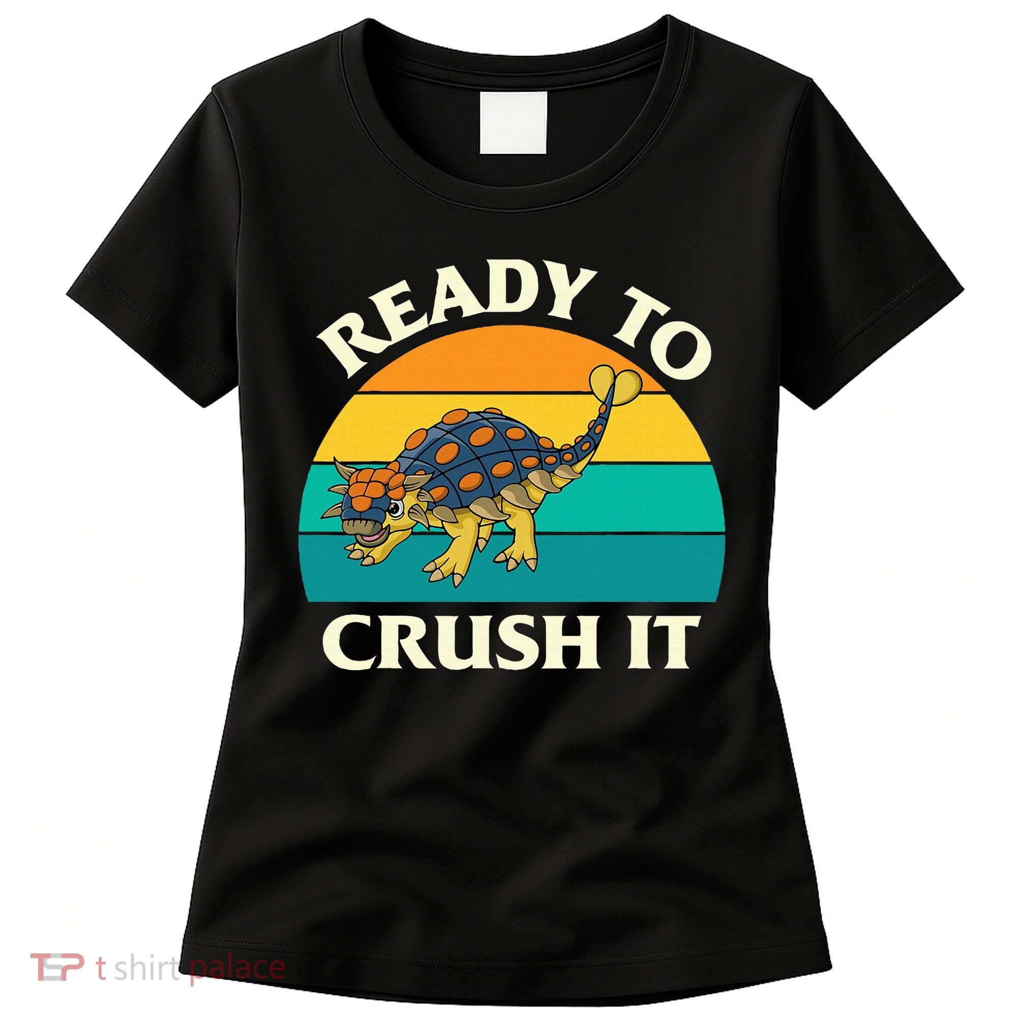 Ready To Crush It Dinosaur Dino Paleontologist Ankylosaurus Women's T-Shirt