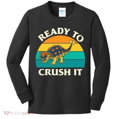 Ready To Crush It Dinosaur Dino Paleontologist Ankylosaurus Kids Long Sleeve Shirt
