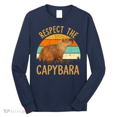 Respect The Capybara Animal Funny Capybara Lover Long Sleeve Shirt