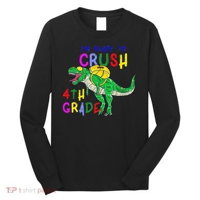 Ready to Crush 4th Grade Dinosaur Back to School Long Sleeve Shirt