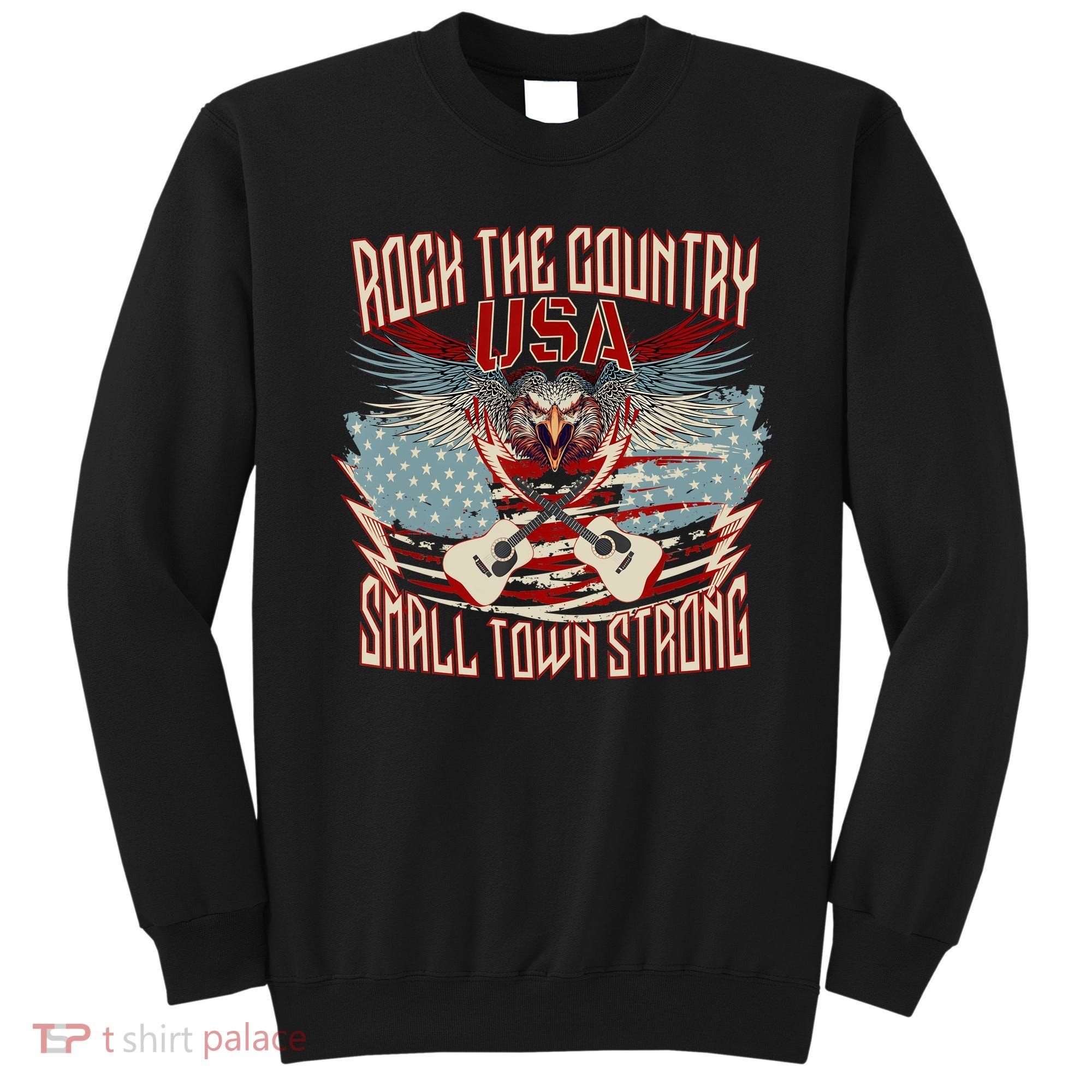 Rock The Country Music Small Town Strong America Flag Eagle Sweatshirt