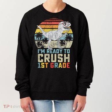 Ready To Crush First Grade 1st Day Of School Dinosaur Women's Sweatshirt