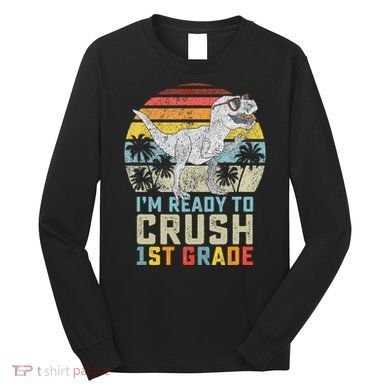 Ready To Crush First Grade 1st Day Of School Dinosaur Long Sleeve Shirt
