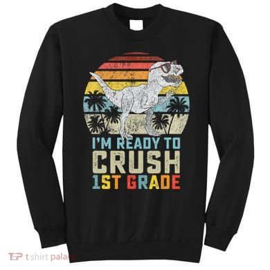 Ready To Crush First Grade 1st Day Of School Dinosaur Sweatshirt