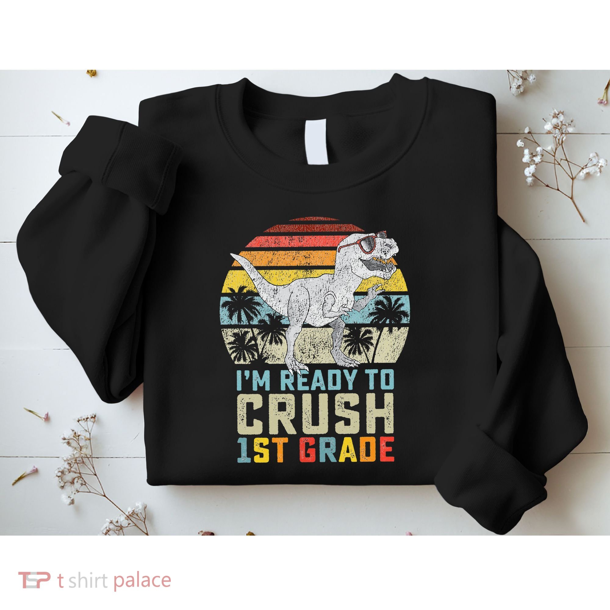 Ready To Crush First Grade 1st Day Of School Dinosaur Sweatshirt