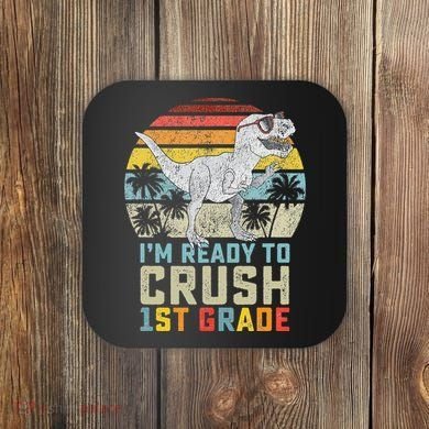 Ready To Crush First Grade 1st Day Of School Dinosaur Coaster