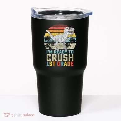 Ready To Crush First Grade 1st Day Of School Dinosaur Tumbler