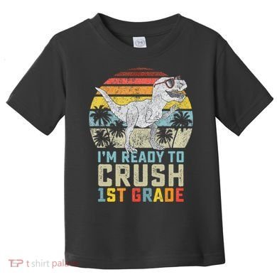 Ready To Crush First Grade 1st Day Of School Dinosaur Toddler T-Shirt