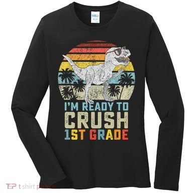 Ready To Crush First Grade 1st Day Of School Dinosaur Women's Long Sleeve Shirt