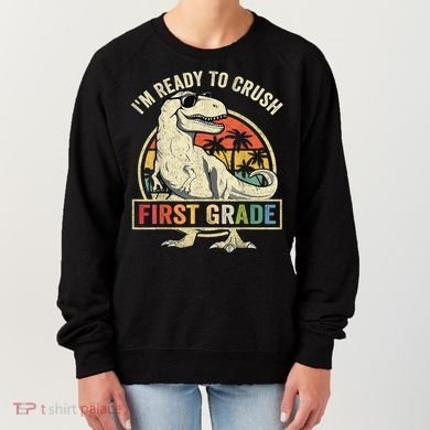 Ready To Crush First Grade 1st Day Of School Dinosaur Women's Sweatshirt