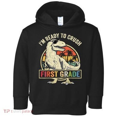 Ready To Crush First Grade 1st Day Of School Dinosaur Toddler Hoodie