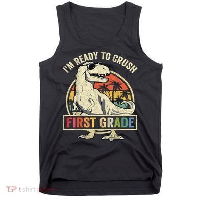 Ready To Crush First Grade 1st Day Of School Dinosaur Tank Top